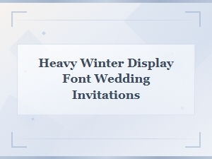Heavy Winter Display Fonts for Elegant Wedding Invitations