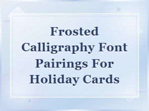 Frosted Calligraphy Font Pairings for Beautiful Holiday Cards