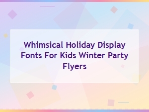 Whimsical Holiday Display Fonts for Kids Winter Party Flyers