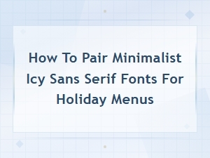 Minimalist Frost Sans Serif Font Pairing Ideas for Elegant Holiday Menus