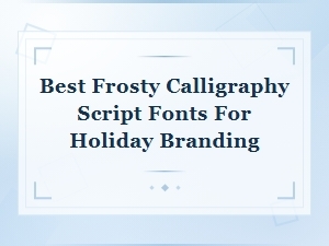 Best Frosty Calligraphy Script Fonts for Holiday Branding