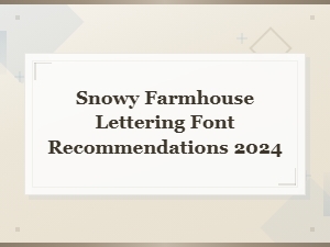 Best Snowy Farmhouse Lettering Fonts for Rustic Winter Designs 2024